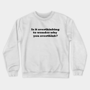 Wait, Let Me Think Crewneck Sweatshirt